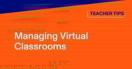 5 Teacher Tips for Managing Your Virtual Classroom