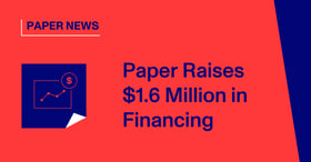 Paper Raises $1.6 Million in Seed Financing